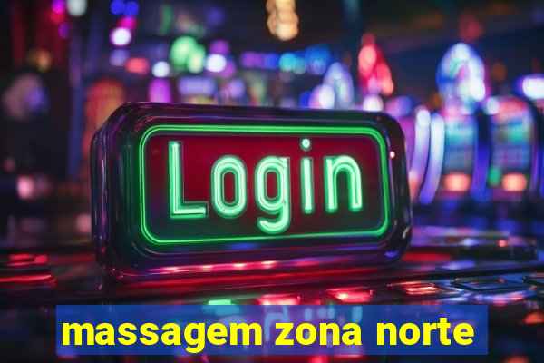 massagem zona norte